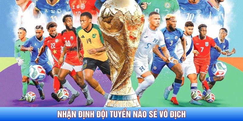 Nhận định đội tuyển nào sẽ vô địch Nhận định đội tuyển nào sẽ vô địch