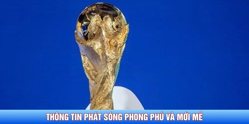 Thông tin phát sóng phong phú và mới mẻ Thông tin phát sóng phong phú và mới mẻ